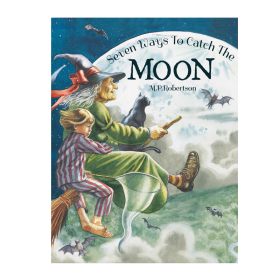 Seven Ways To Catch The Moon by M P Robertson by from you to me